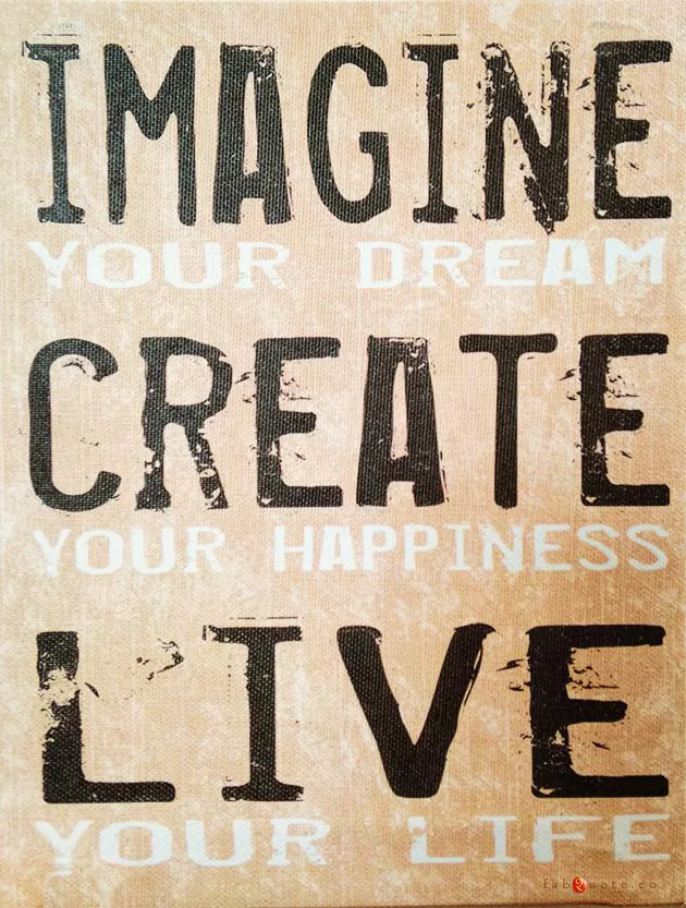 "Create your happiness"