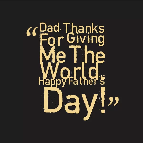 "Dad, thanks for giving me the world"