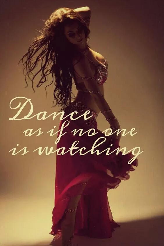 "Dance as if no one is watching"