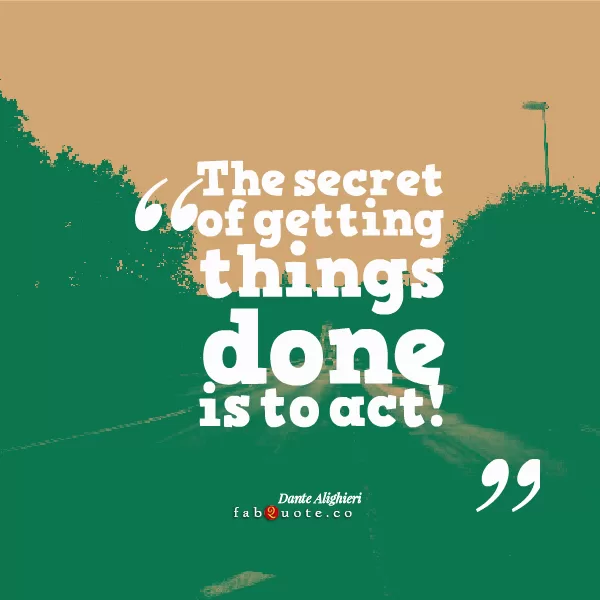 Dante Alighieri "The secret of getting things done"