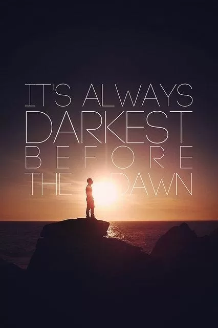 Darkest before the Dawn