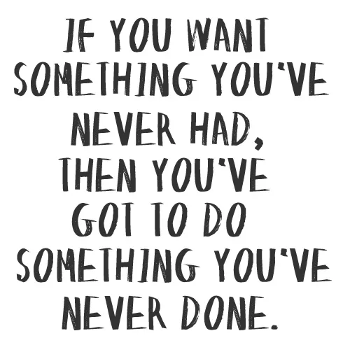 "Do something you've never done"