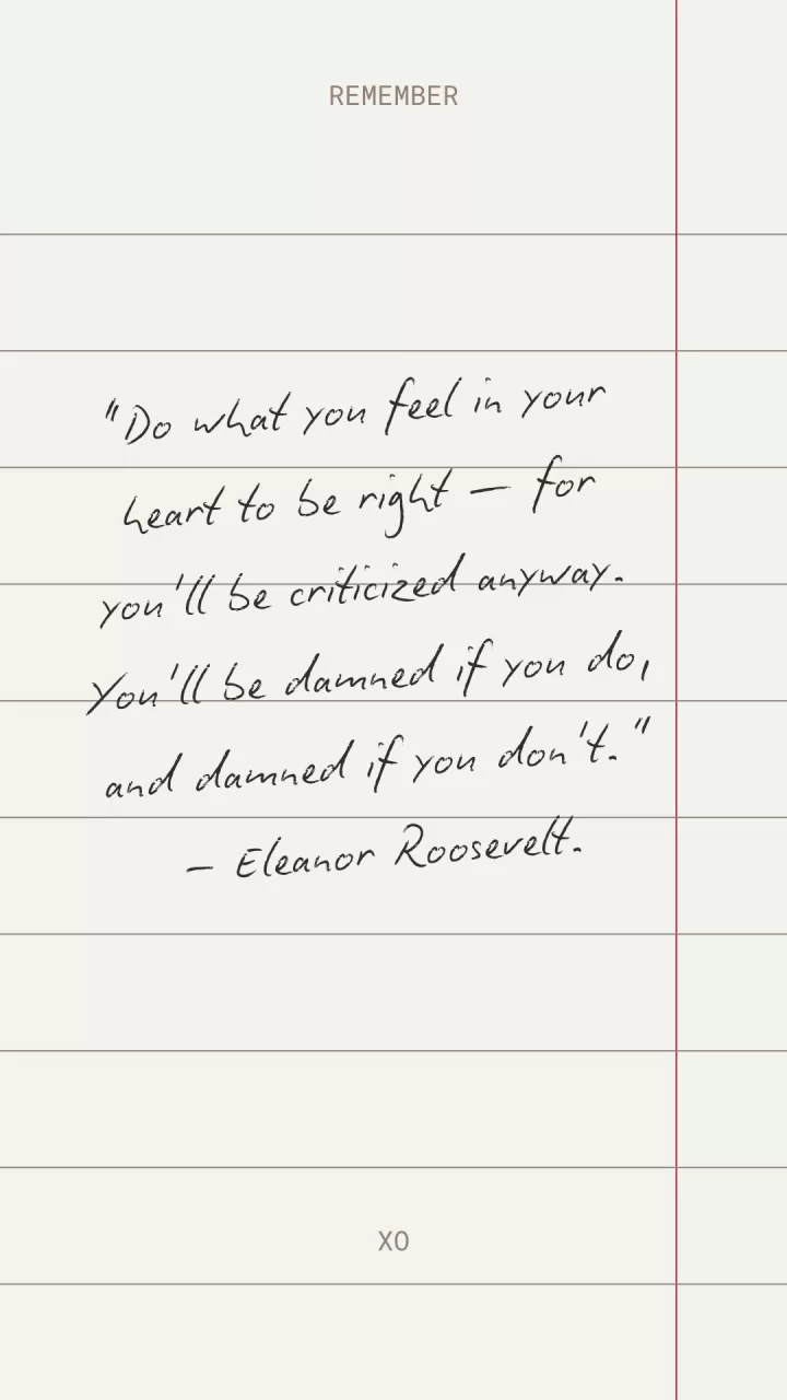 Eleanor Roosevelt - "Do what you feel"