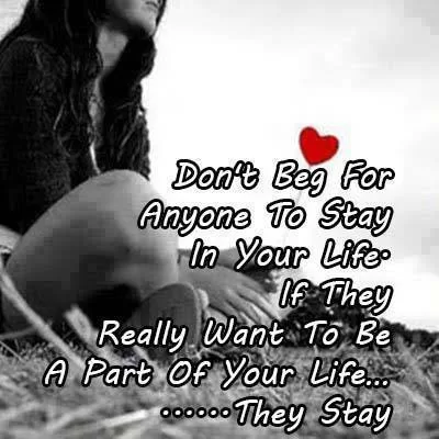 "Don't beg for anyone to stay in your life"