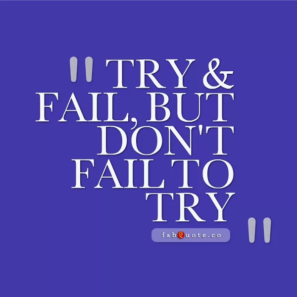 "Don't fail to try"