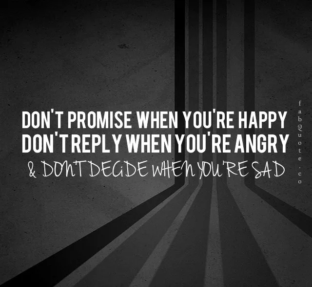 Don't promise when you're happy