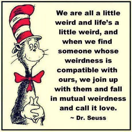 Dr. Seuss "Mutual weirdness we call Love"