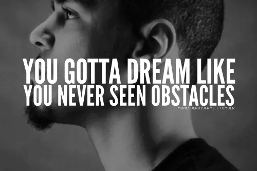 Dream like you've never seen obstacles