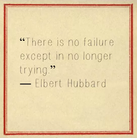 Elbert Hubbard "Don't give up"