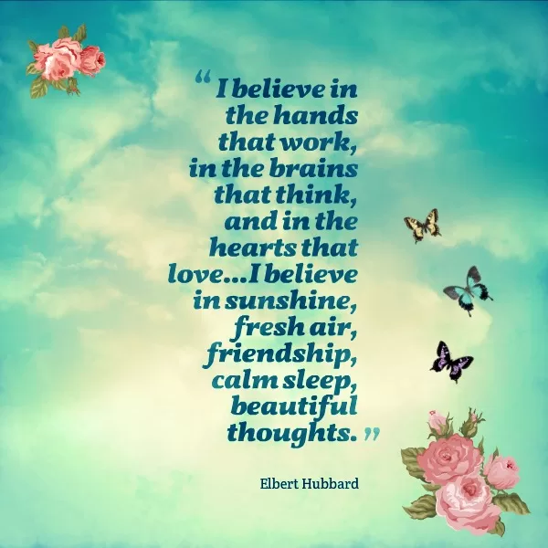 Elbert Hubbard "I believe in beautiful thoughts"