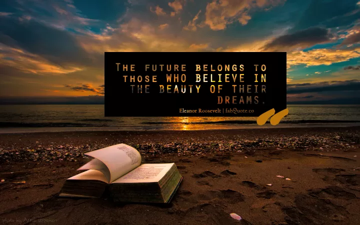 Eleanor Roosevelt  "The Beauty of Dreams"