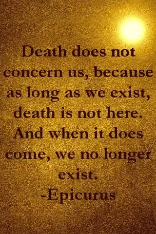 Epicurus - "Death does not concern us"