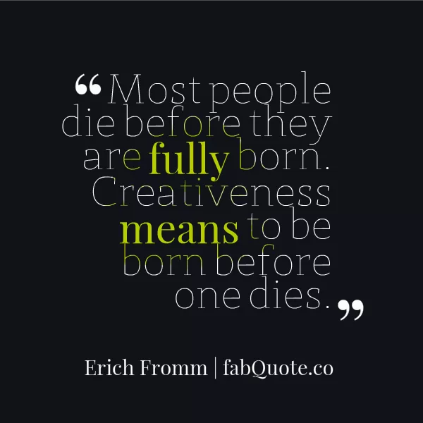 Erich Fromm "To be born before one dies"