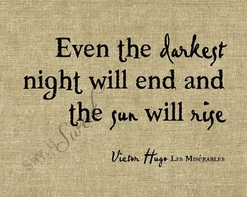 Victor Hugo - "'The darkest night will end"