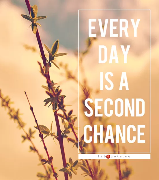 Every day is a Second Chance