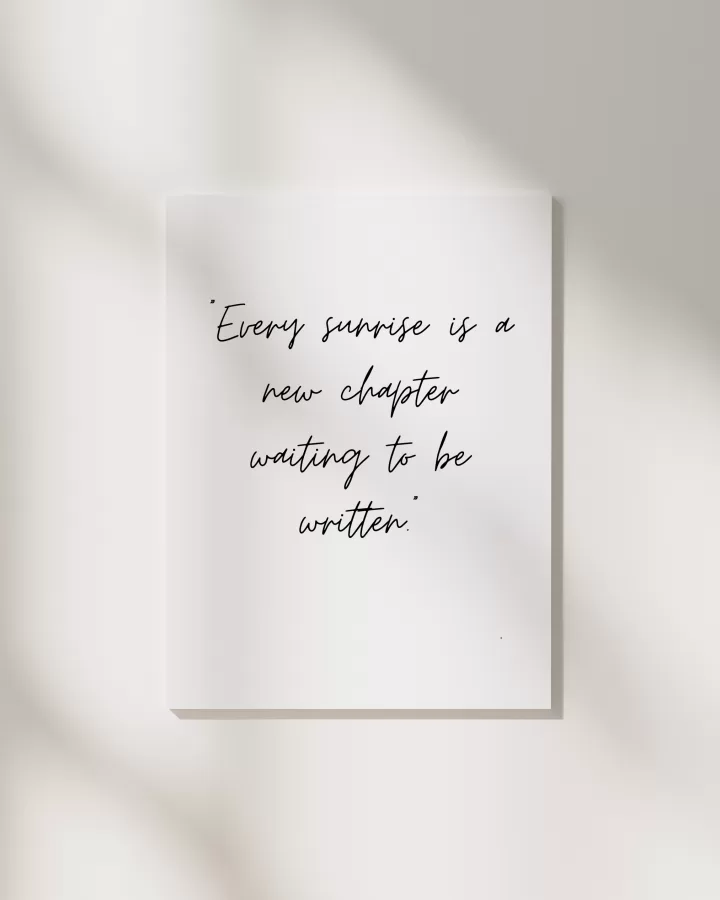 Every sunrise is a new chapter waiting to be written.