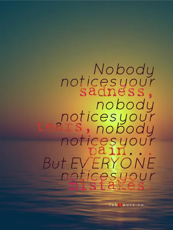 "Everyone notices your mistakes"