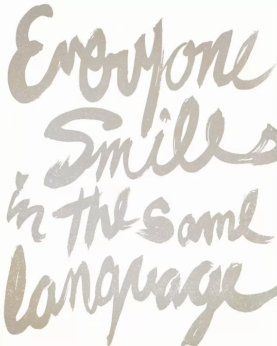 "Everyone smiles in the same language"