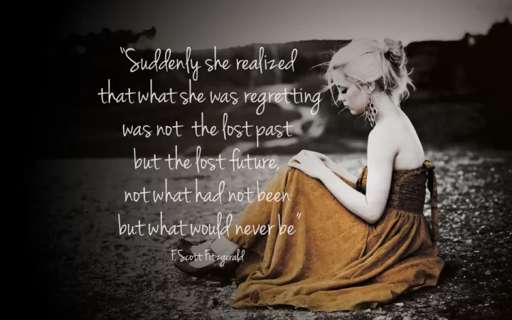  F. Scott Fitzgerald "She was regretting the lost future"