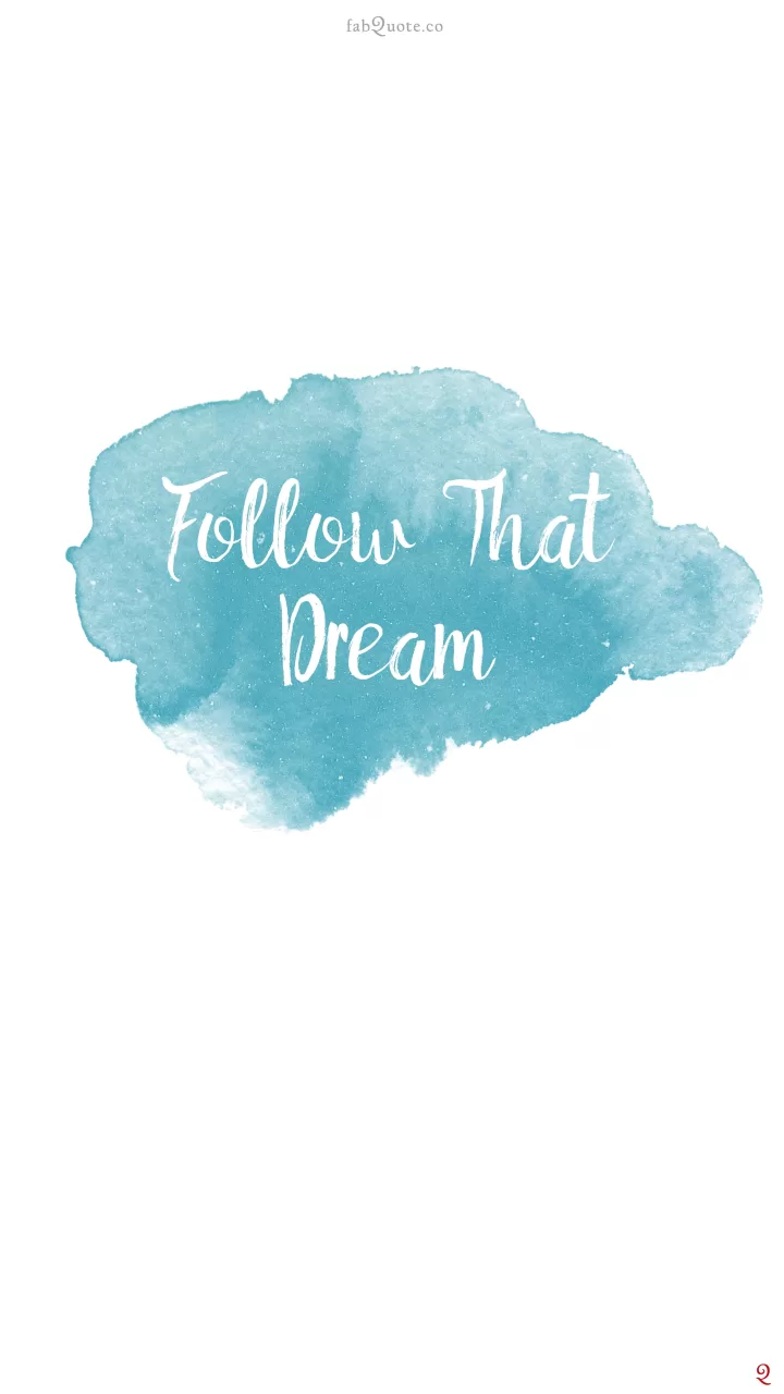 "Follow that dream"