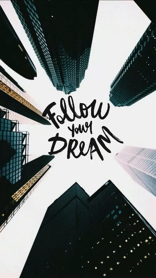 "Follow your dream"