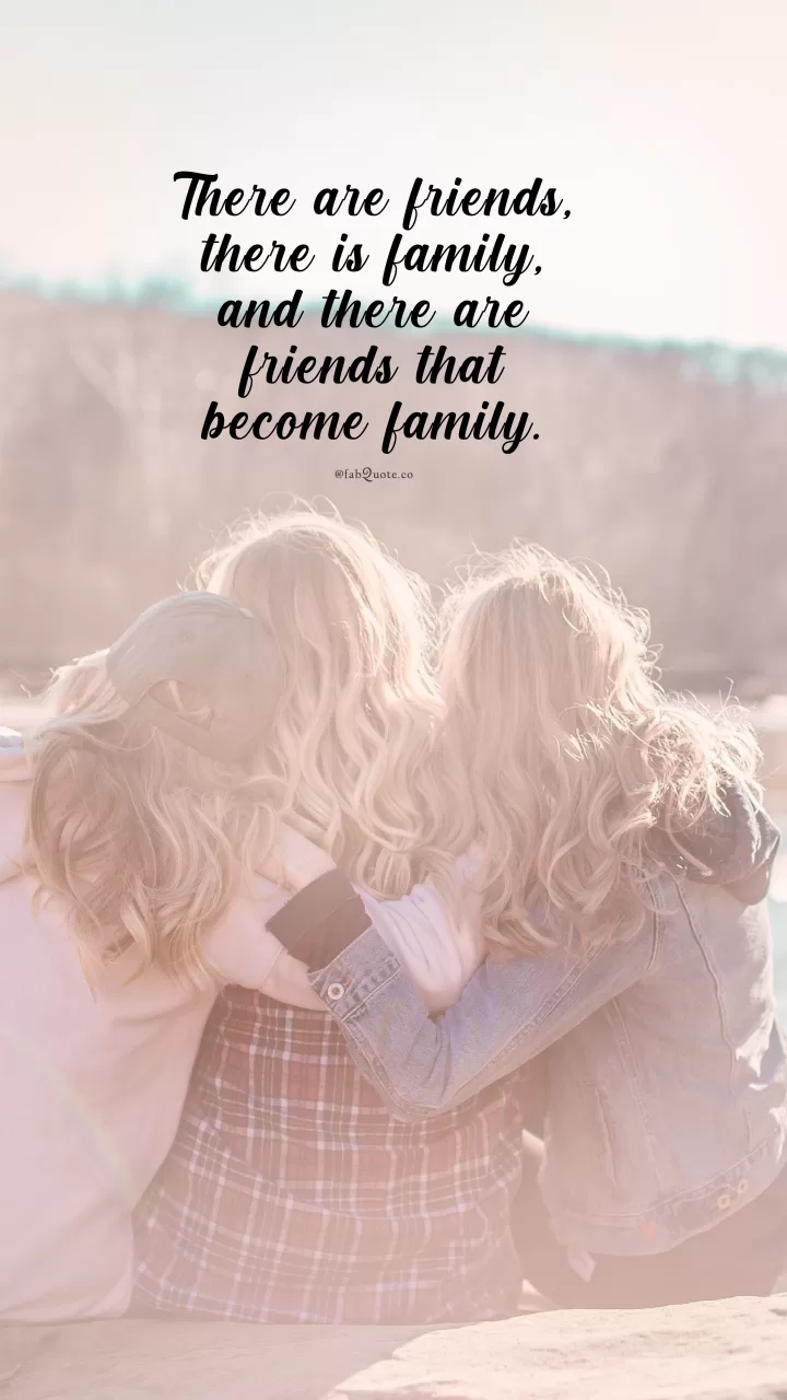 "Friends become family"