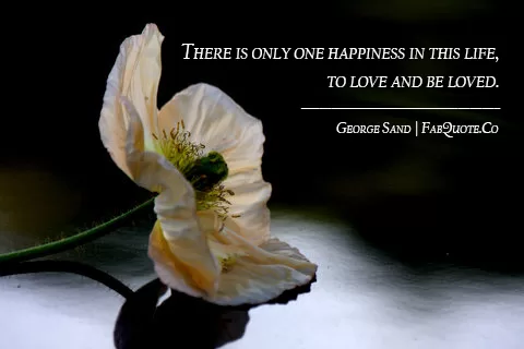 George Sand - "Love is the way to happiness"