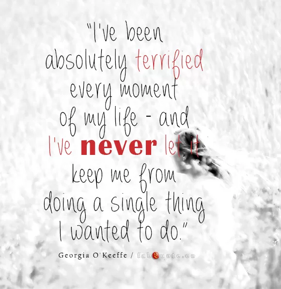 Georgia O'Keeffe "Never let fear stop me"