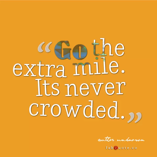 "Go the extra mile"