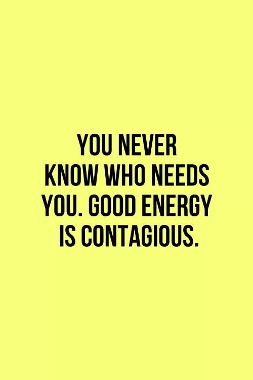 "Good Energy is Contagious"