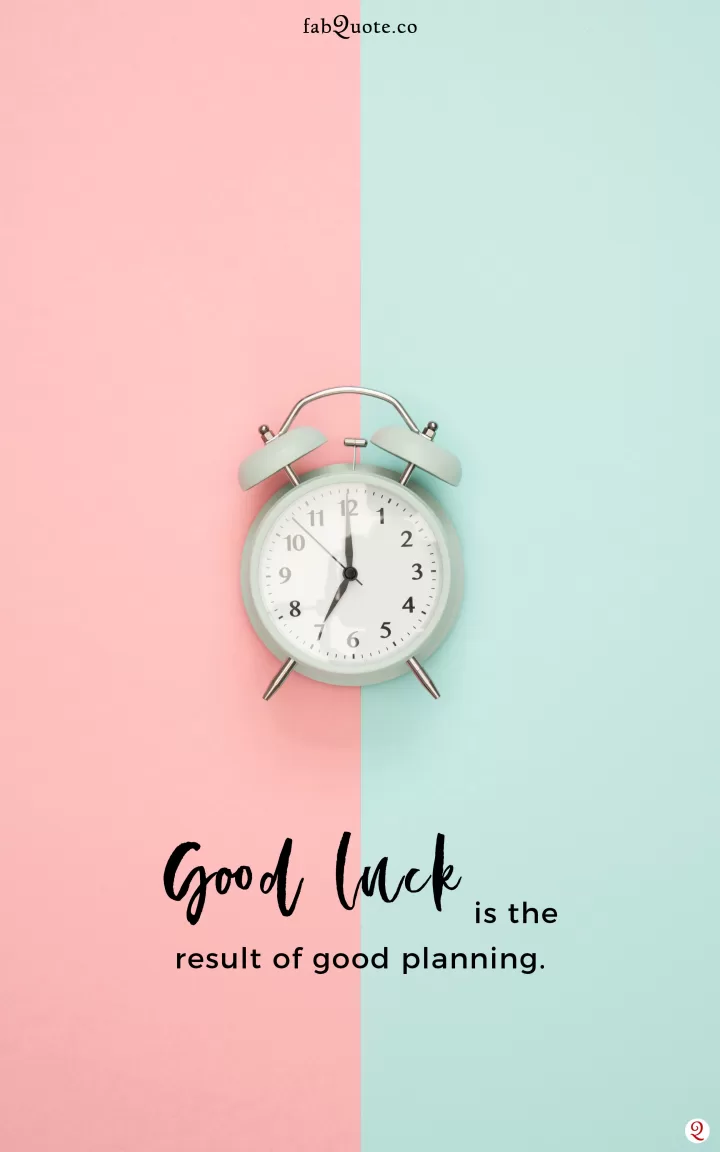 Good luck is the result of good planning