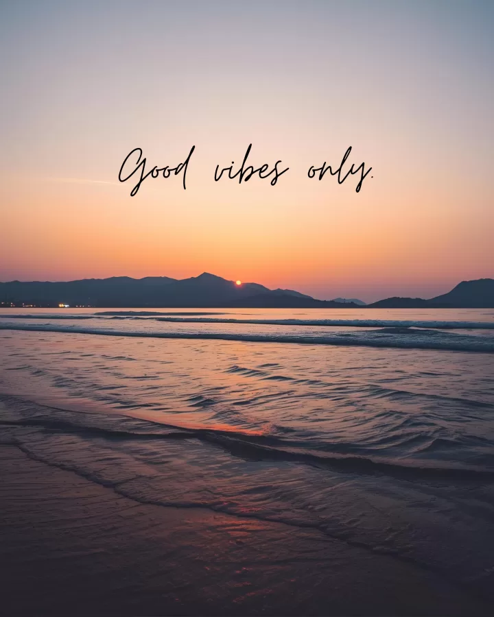 Good vibes only