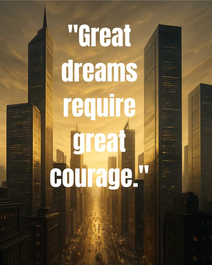 Great dreams require courage