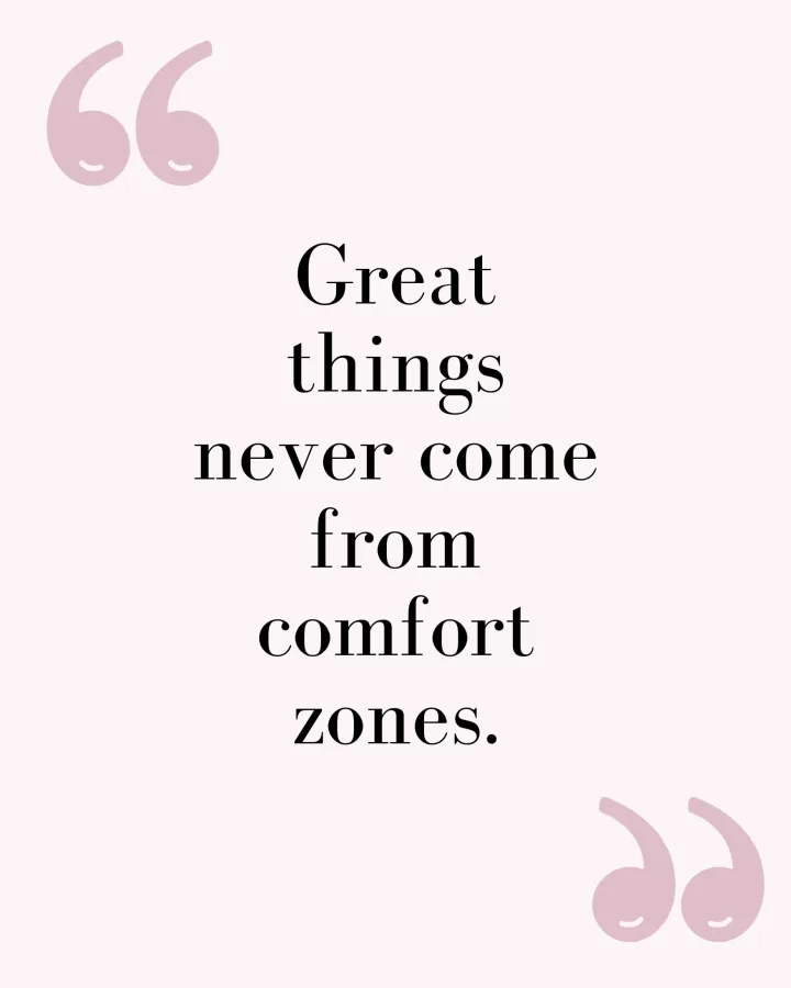 Great things never come from comfort zones