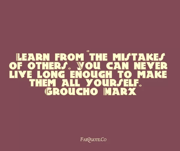 Groucho Marx - Learn from others mistakes