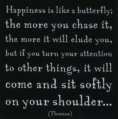 Thoreau - "Happiness is like a butterfly"