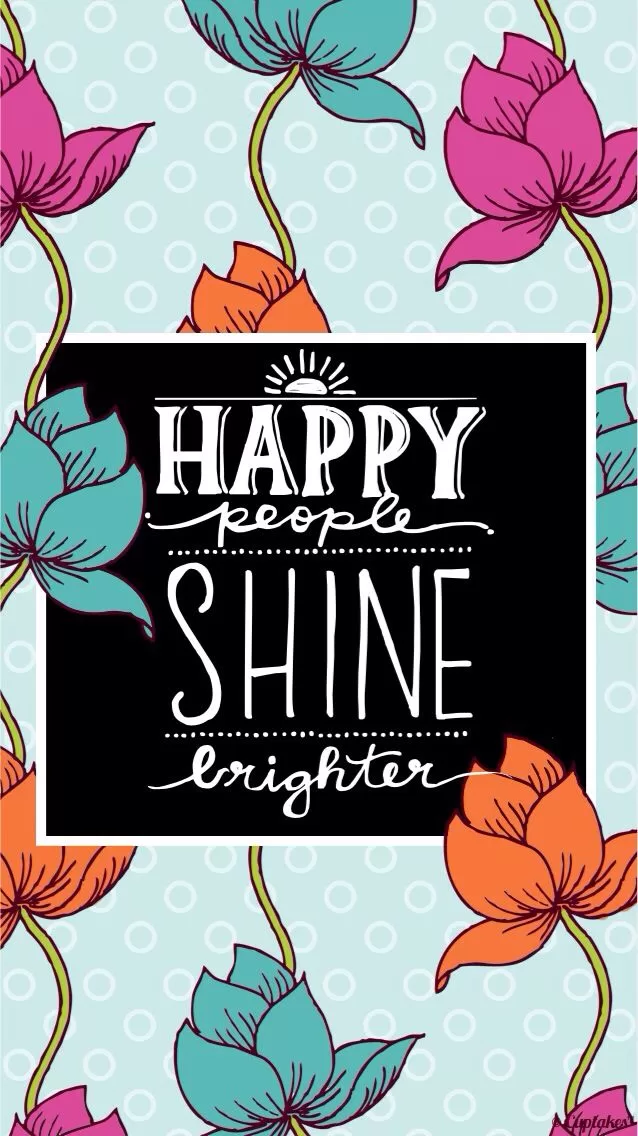 "Happy people shine brighter"