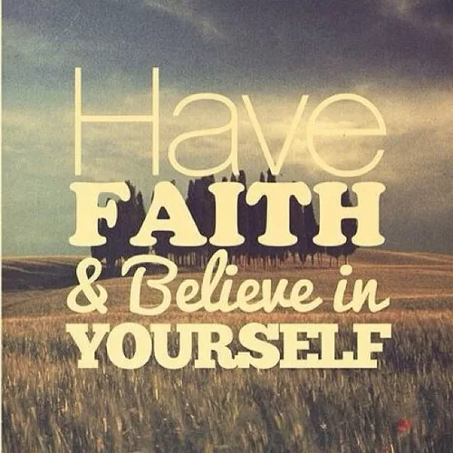 "Have Faith and Believe in Yourself"