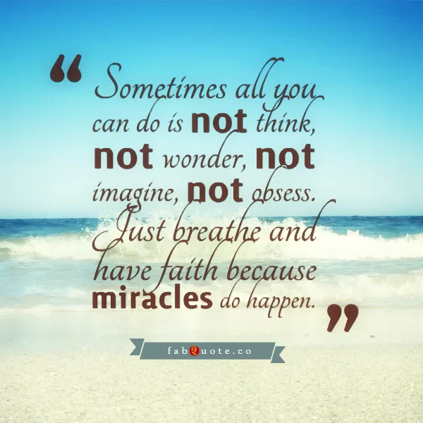 "Have faith in miracles"