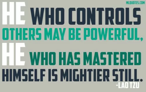 Lao Tzu - "Master your self"