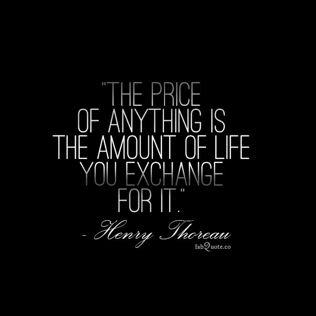 Henry David Thoreau "The price of anything"