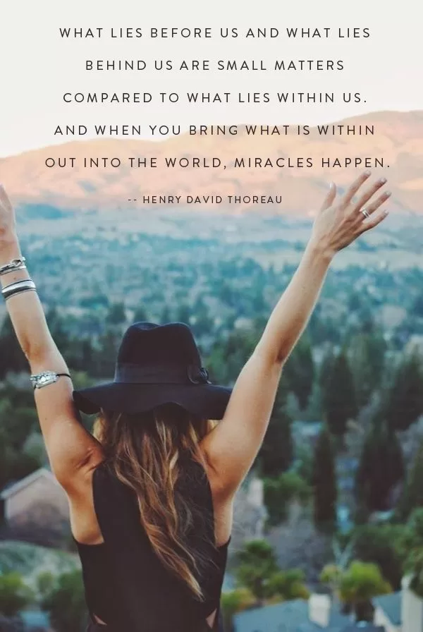 Henry David Thoreau "When you bring what is within out into the world, miracles happen"