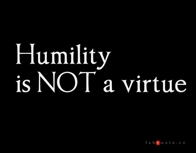 Humility is not a virtue
