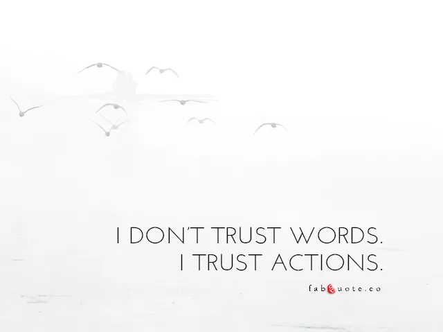 "I trust actions"