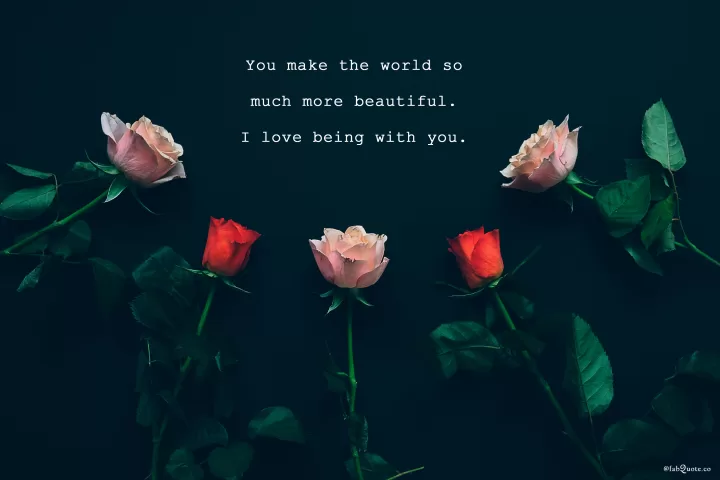 "I love being with you"