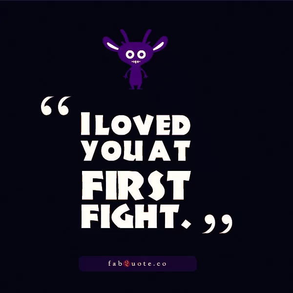 "I loved you at first fight" Funny
