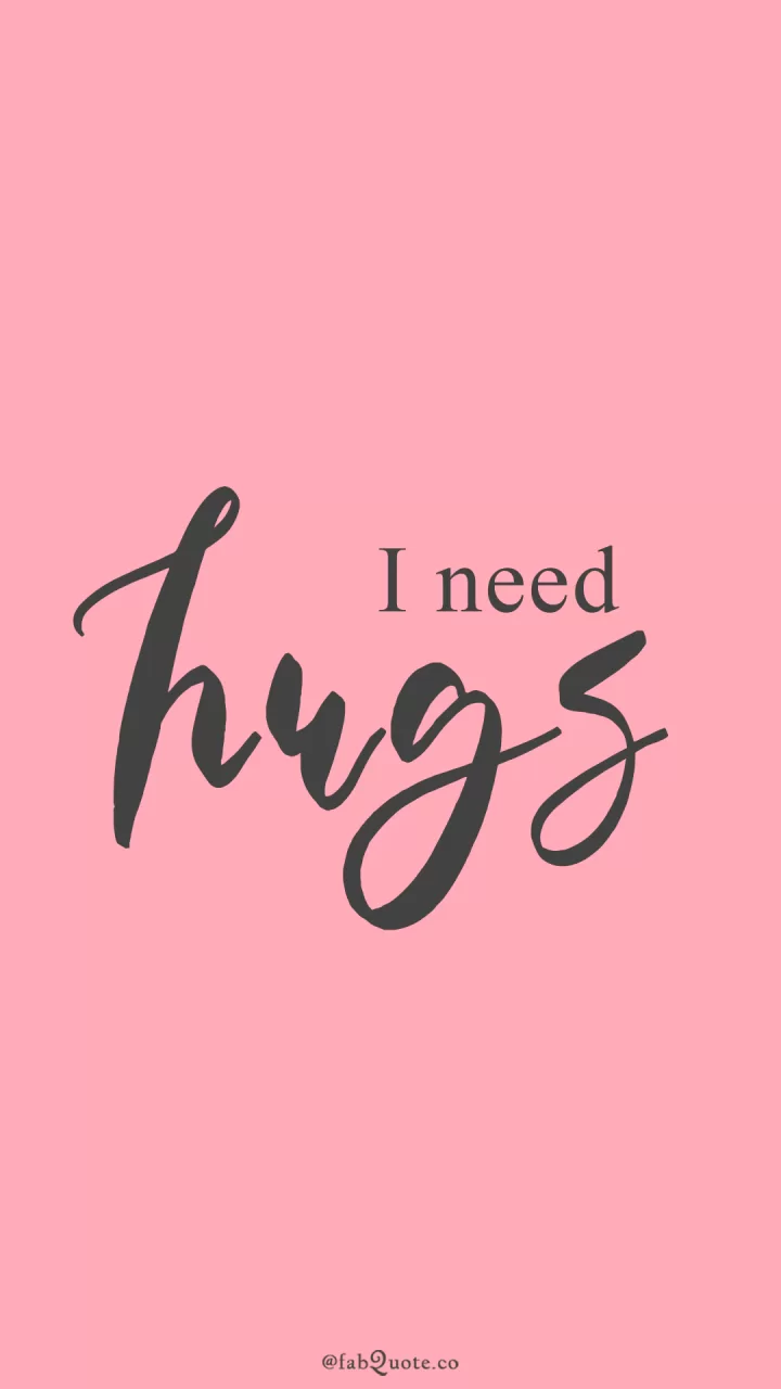 "I need hugs"