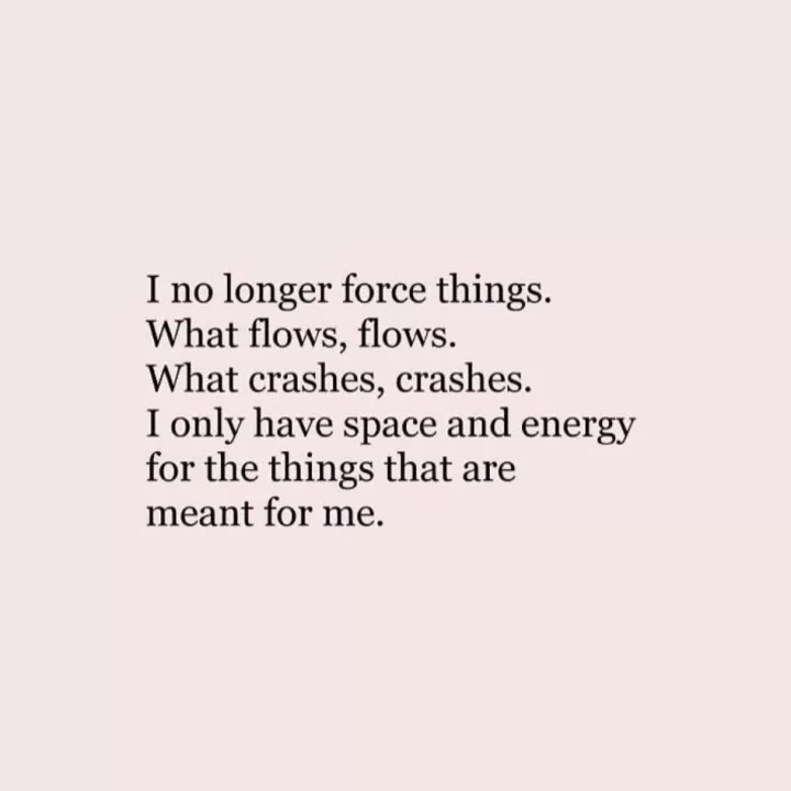 "I no longer force things"
