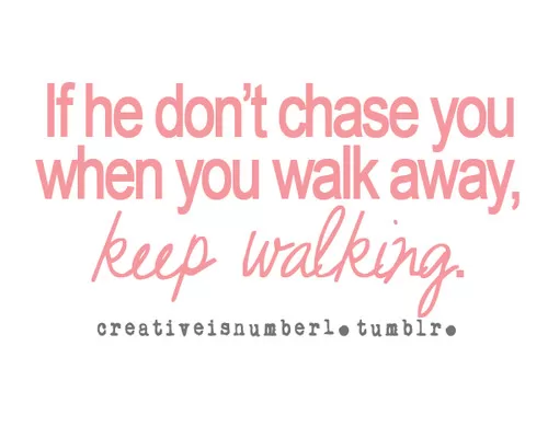 If he don't chase you