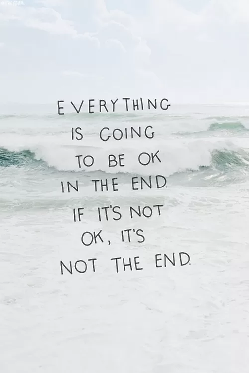 If it's not ok, it's not the end